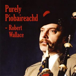 Robert Wallace Purely Piobaireachd